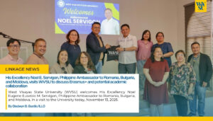 His Excellency Noel E. Servigon, Philippine Ambassador to Romania, Bulgaria, and Moldova, visits WVSU to discuss Erasmus+ and potential academic collaboration